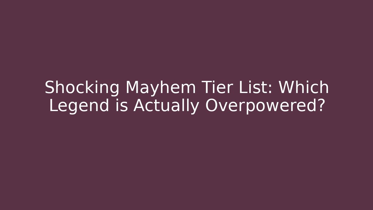 Shocking Mayhem Tier List: Which Legend is Actually Overpowered? - Critter Realm
