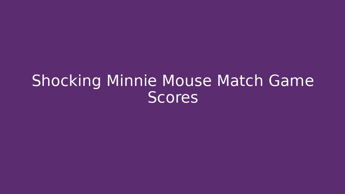 Shocking Minnie Mouse Match Game Scores