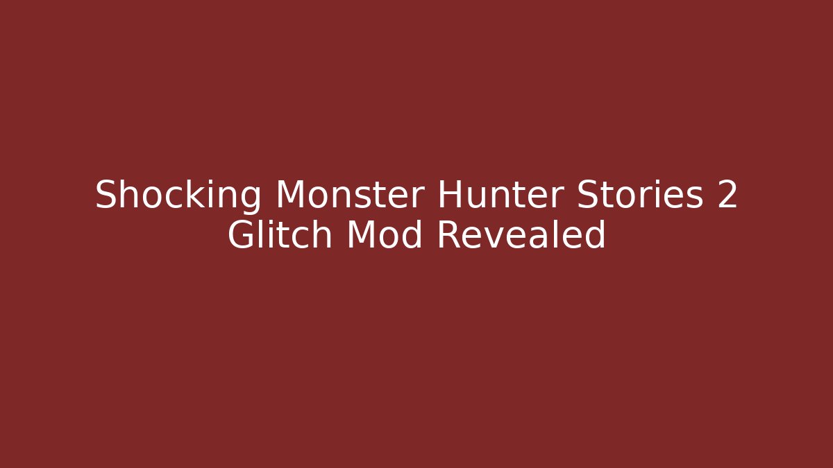 Shocking Monster Hunter Stories 2 Glitch Mod Revealed - Critter Realm
