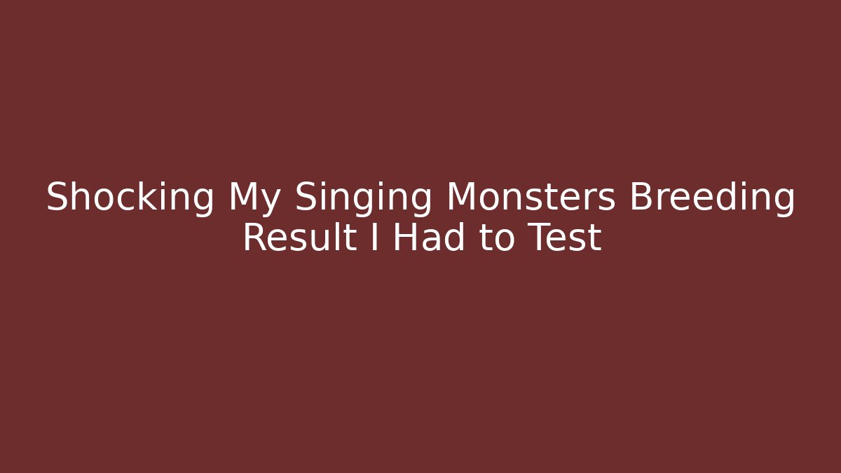 Shocking My Singing Monsters Breeding Result I Had to Test