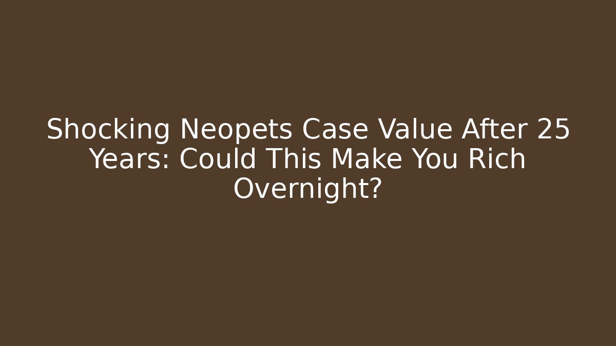 Shocking Neopets Case Value After 25 Years: Could This Make You Rich Overnight?