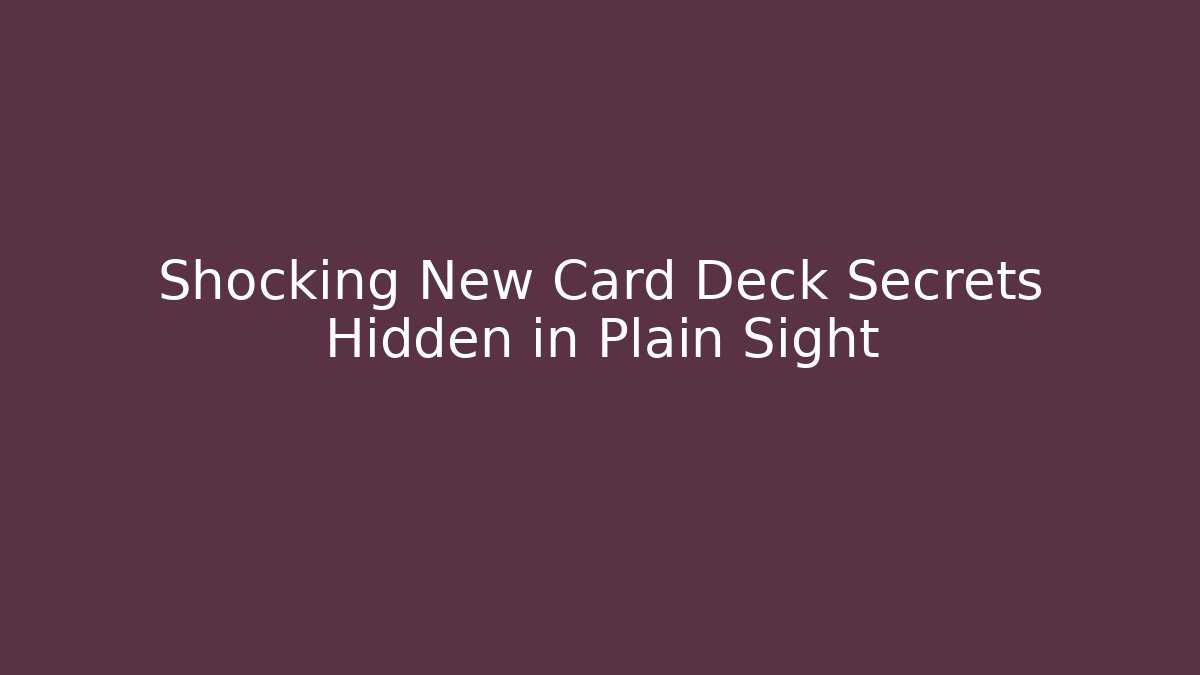 Shocking New Card Deck Secrets Hidden in Plain Sight