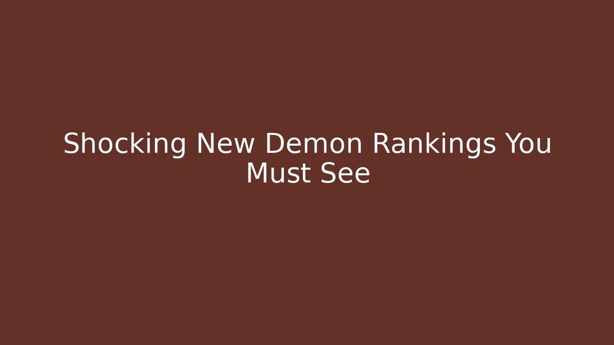 Shocking New Demon Rankings You Must See