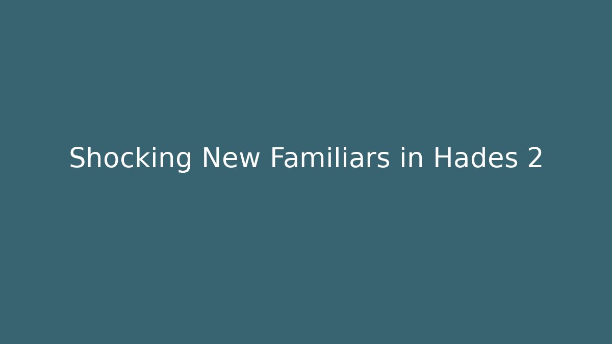 Shocking New Familiars in Hades 2