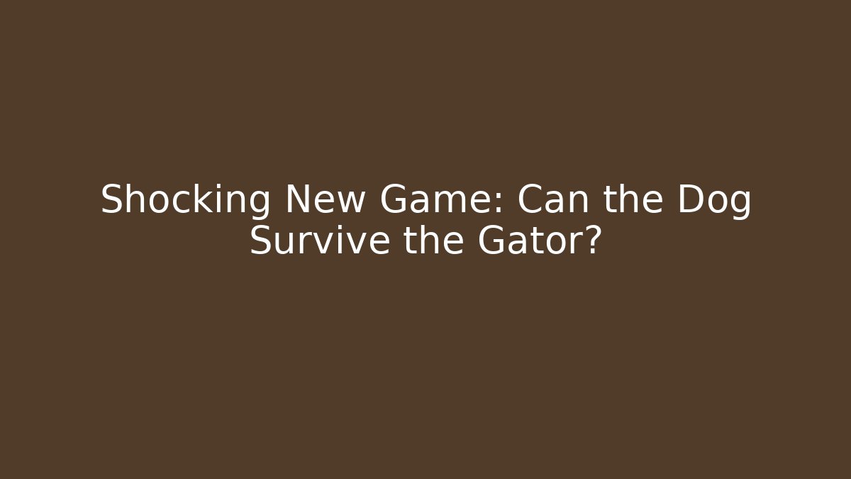 Shocking New Game: Can the Dog Survive the Gator?