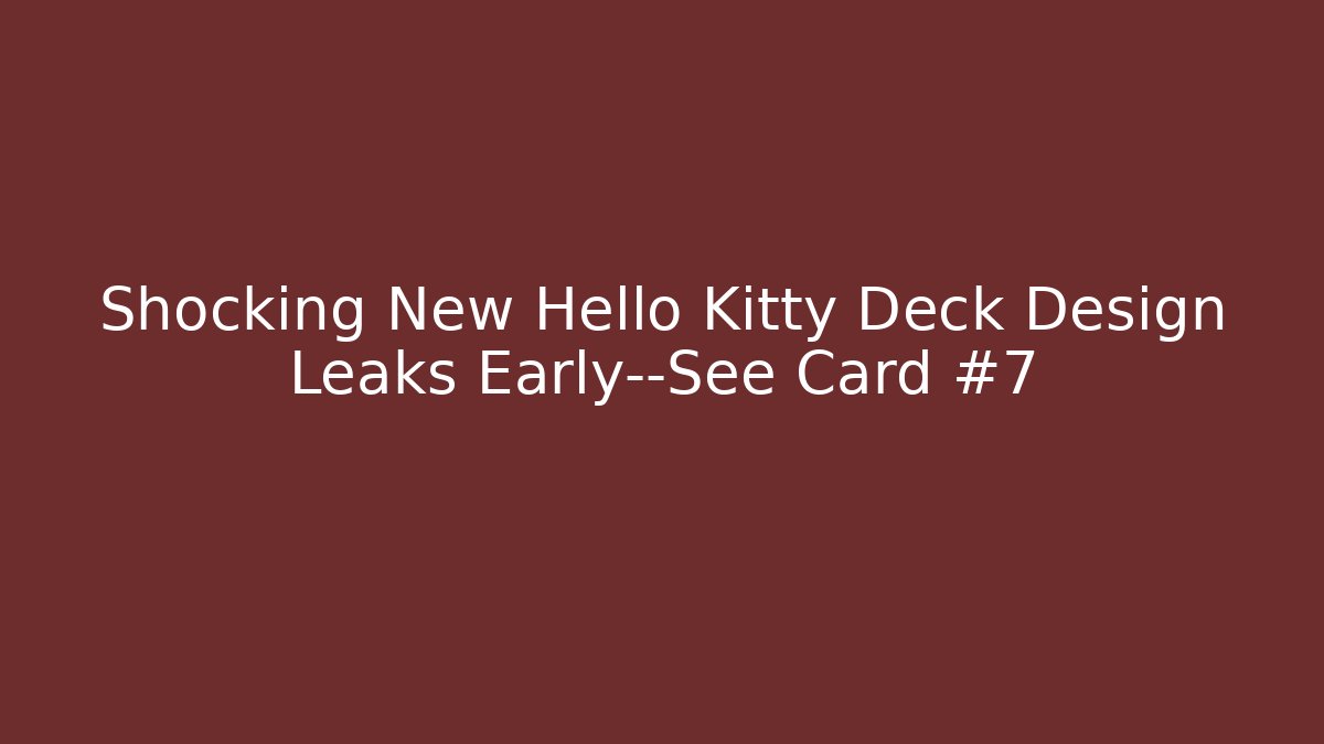 Shocking New Hello Kitty Deck Design Leaks Early—See Card #7