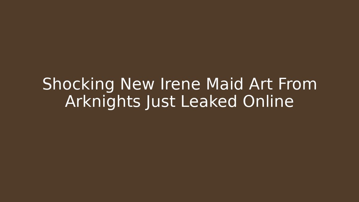 Shocking New Irene Maid Art From Arknights Just Leaked Online - Critter Realm