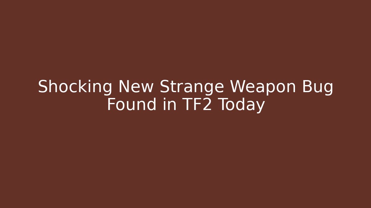 Shocking New Strange Weapon Bug Found in TF2 Today