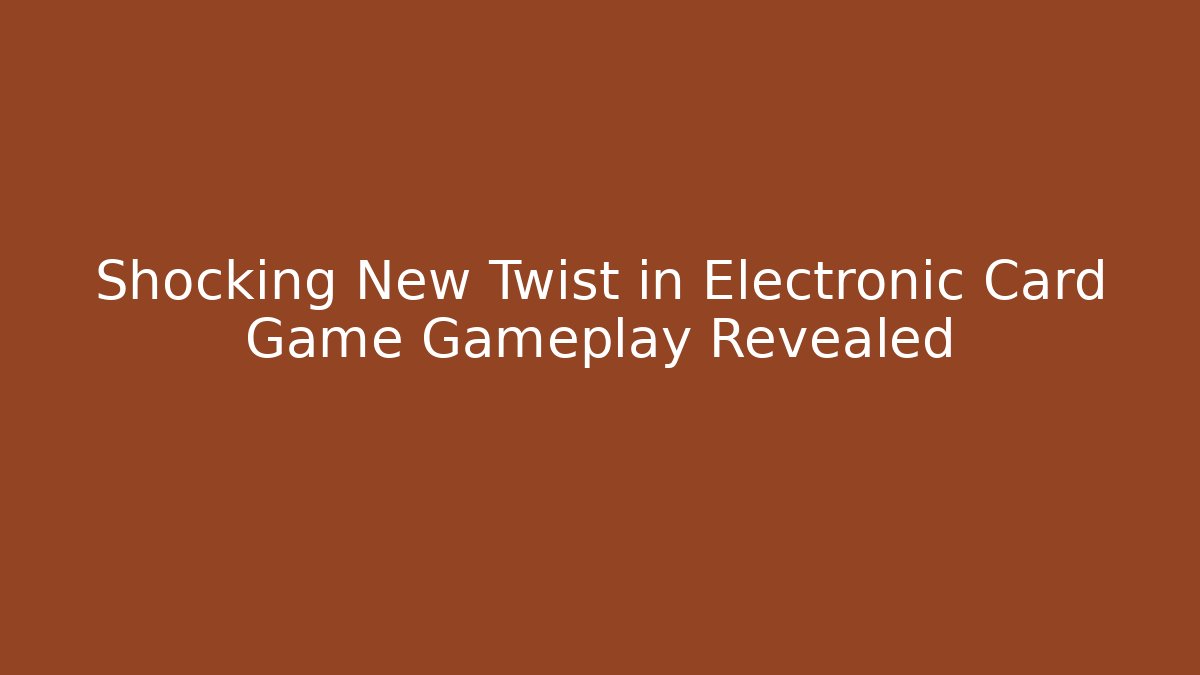 Shocking New Twist in Electronic Card Game Gameplay Revealed - Critter Realm