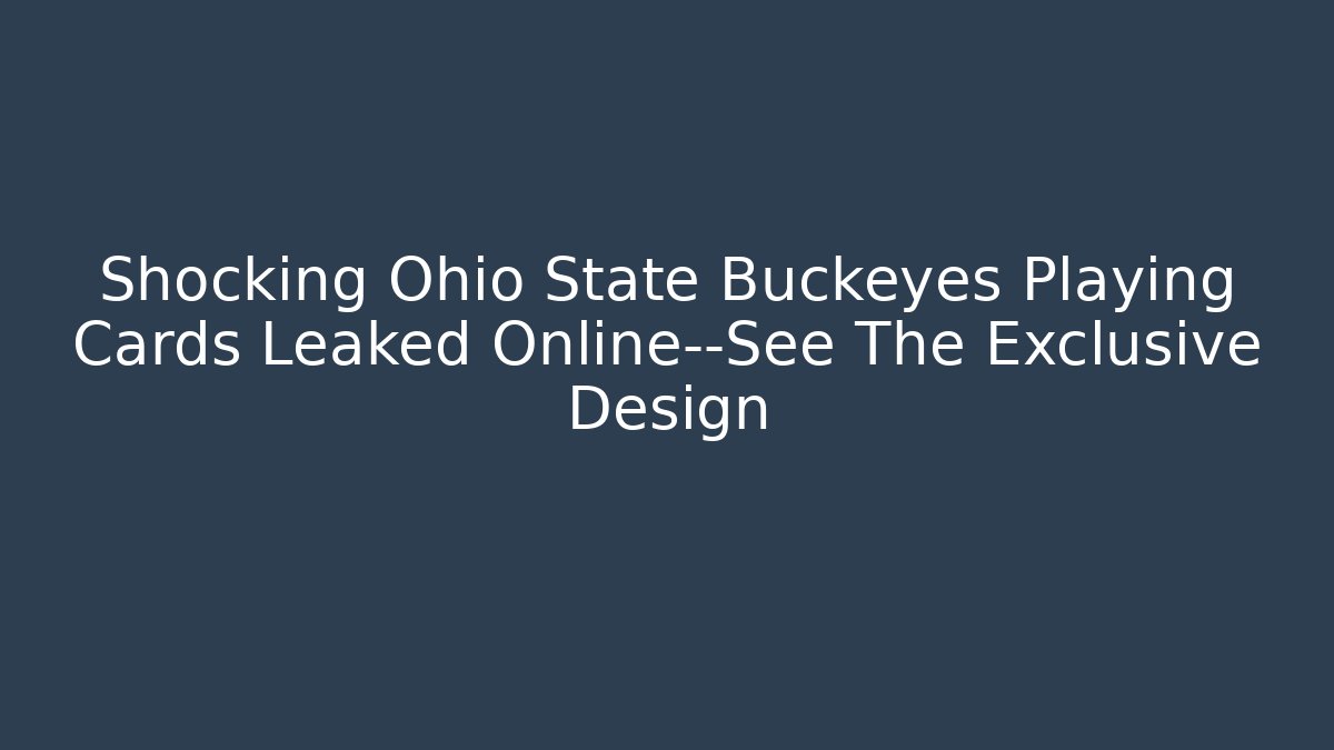 Shocking Ohio State Buckeyes Playing Cards Leaked Online—See The Exclusive Design