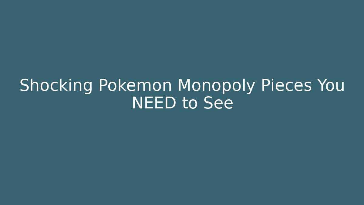Shocking Pokémon Monopoly Pieces You NEED to See