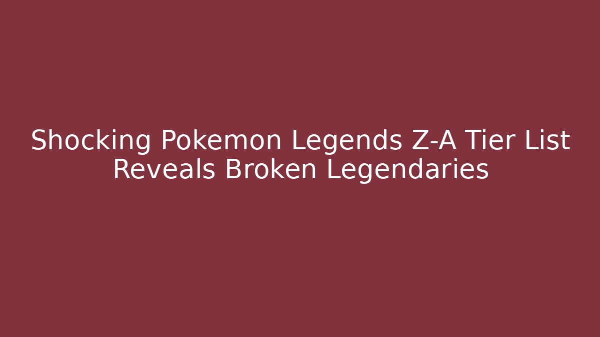 Shocking Pokemon Legends Z-A Tier List Reveals Broken Legendaries - Critter Realm