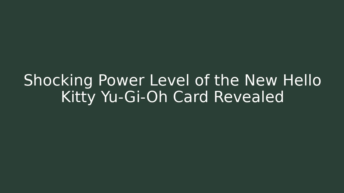 Shocking Power Level of the New Hello Kitty Yu-Gi-Oh Card Revealed