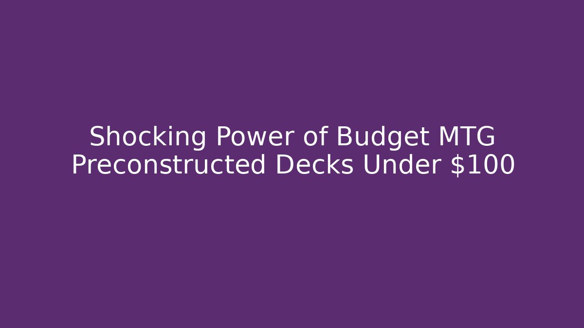 Shocking Power of Budget MTG Preconstructed Decks Under $100 - Critter Realm