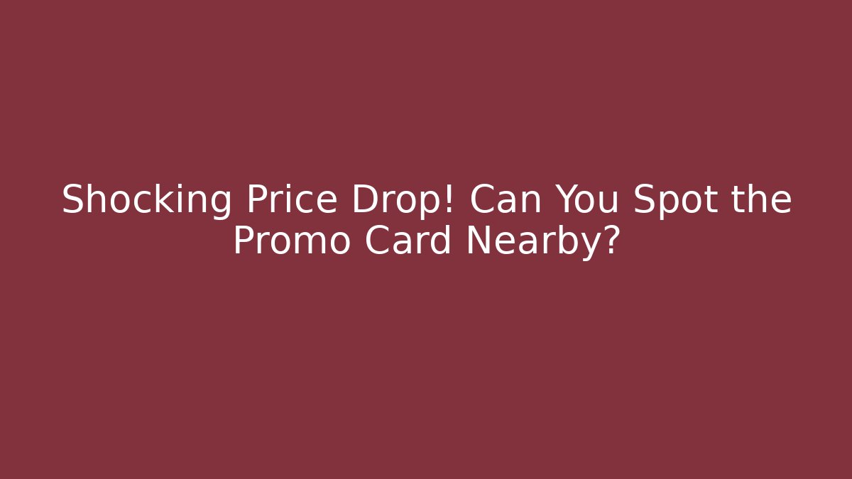 Shocking Price Drop! Can You Spot the Promo Card Nearby?