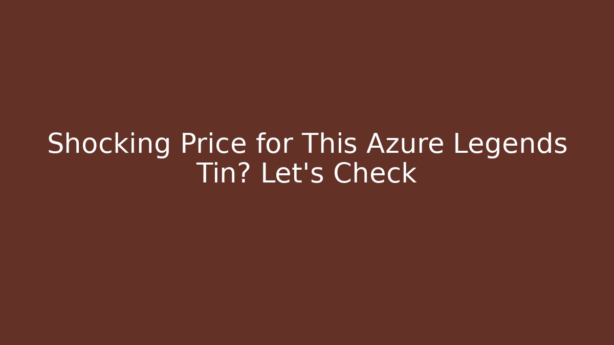 Shocking Price for This Azure Legends Tin? Let's Check