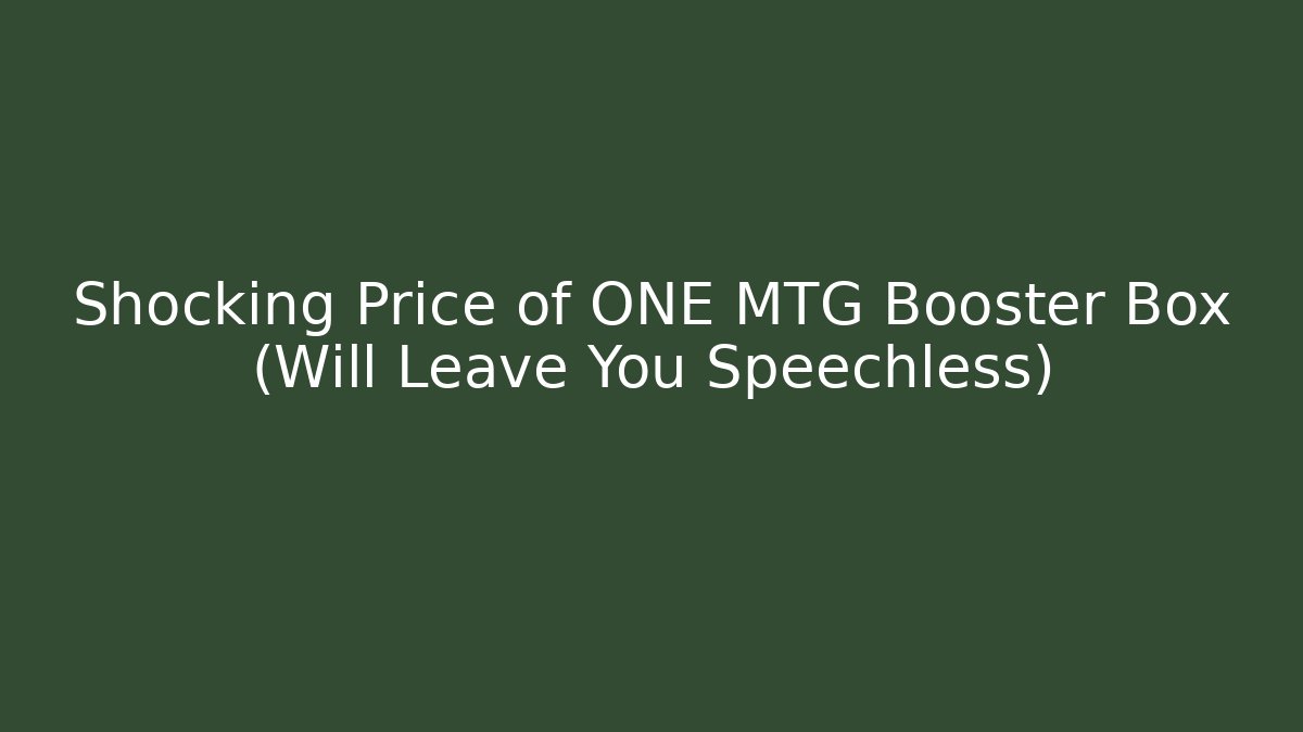 Shocking Price of ONE MTG Booster Box (Will Leave You Speechless)