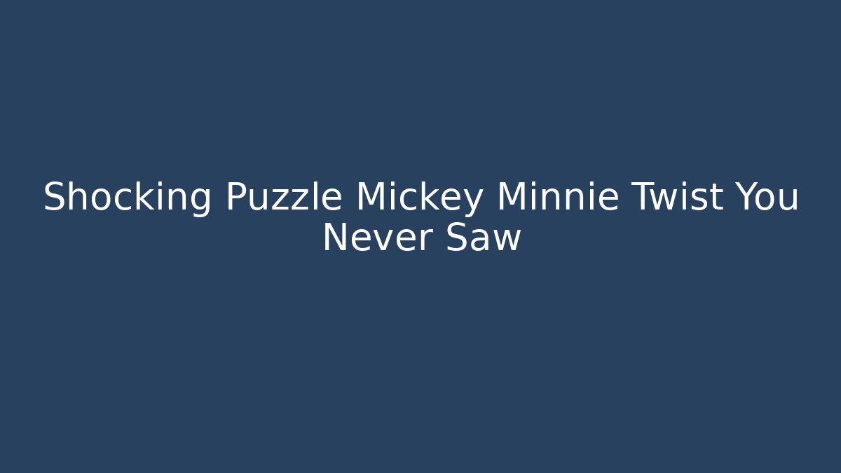 Shocking Puzzle Mickey Minnie Twist You Never Saw