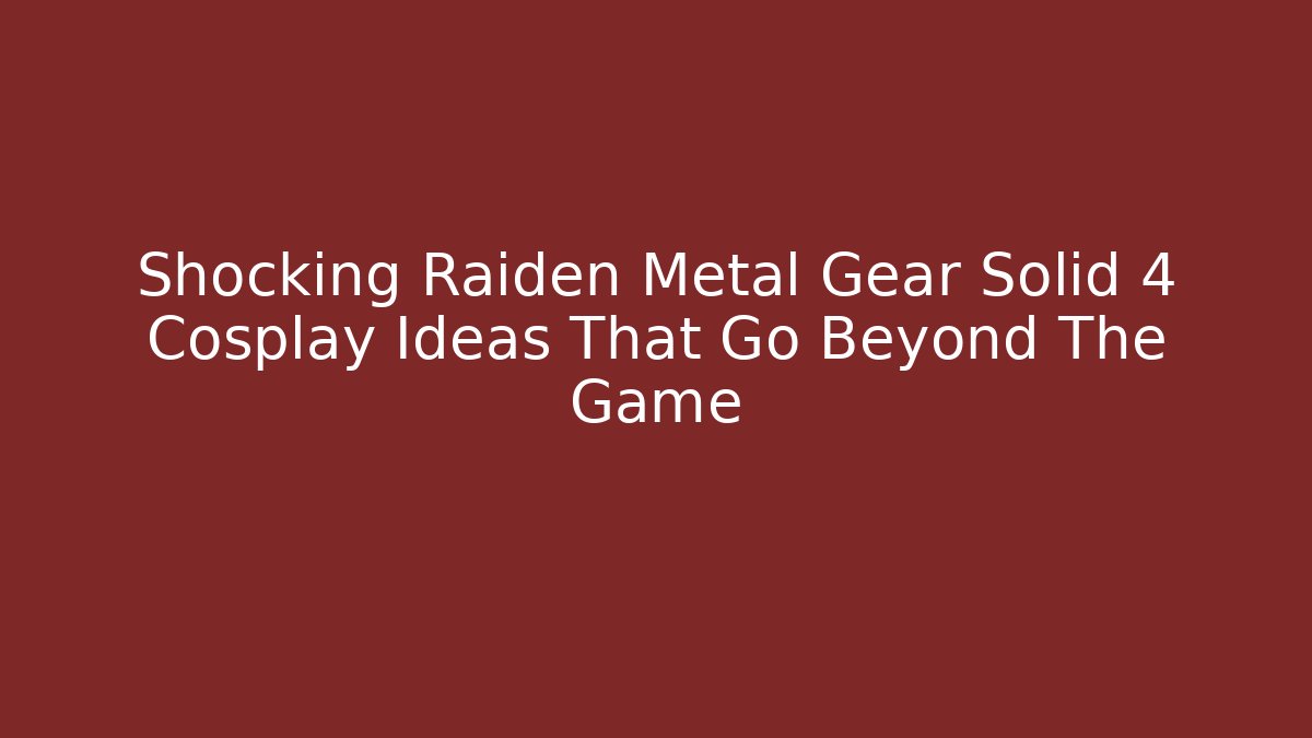 Shocking Raiden Metal Gear Solid 4 Cosplay Ideas That Go Beyond The Game