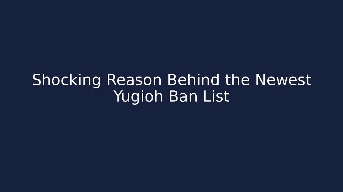 Shocking Reason Behind the Newest Yugioh Ban List