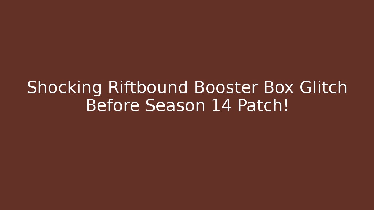 Shocking Riftbound Booster Box Glitch Before Season 14 Patch!