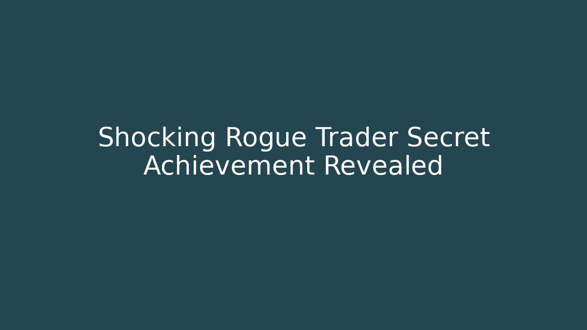 Shocking Rogue Trader Secret Achievement Revealed