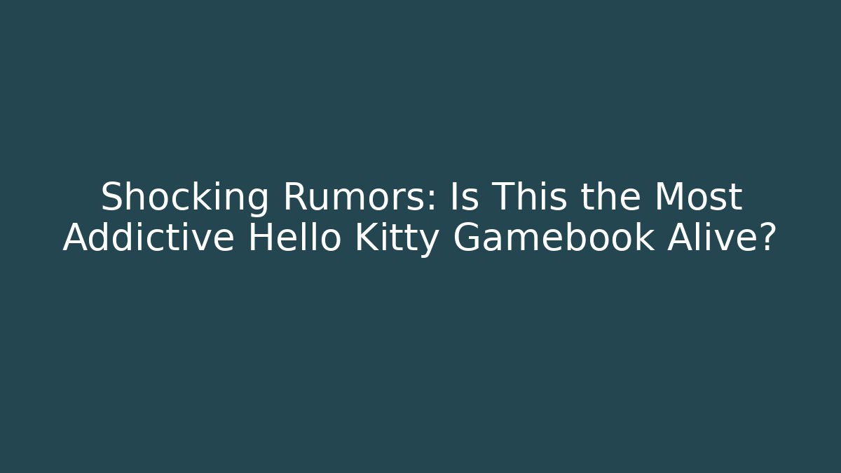 Shocking Rumors: Is This the Most Addictive Hello Kitty Gamebook Alive?