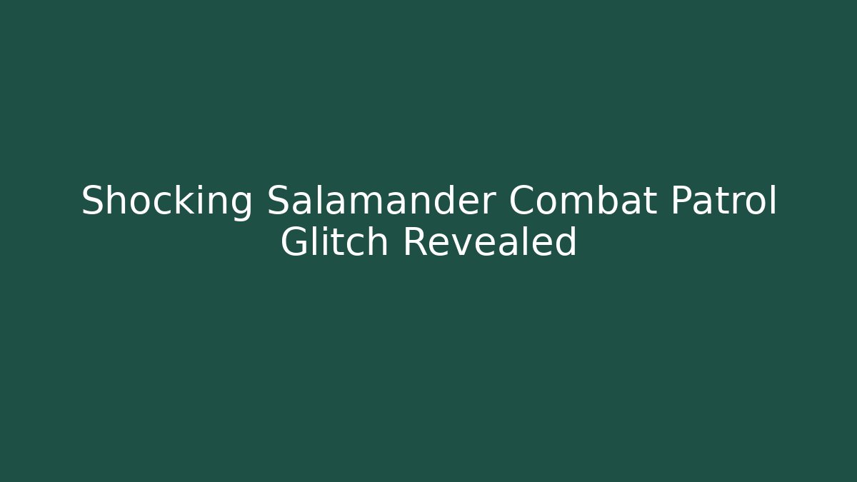 Shocking Salamander Combat Patrol Glitch Revealed