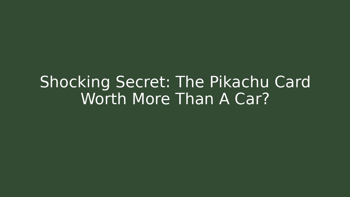 Shocking Secret: The Pikachu Card Worth More Than A Car?