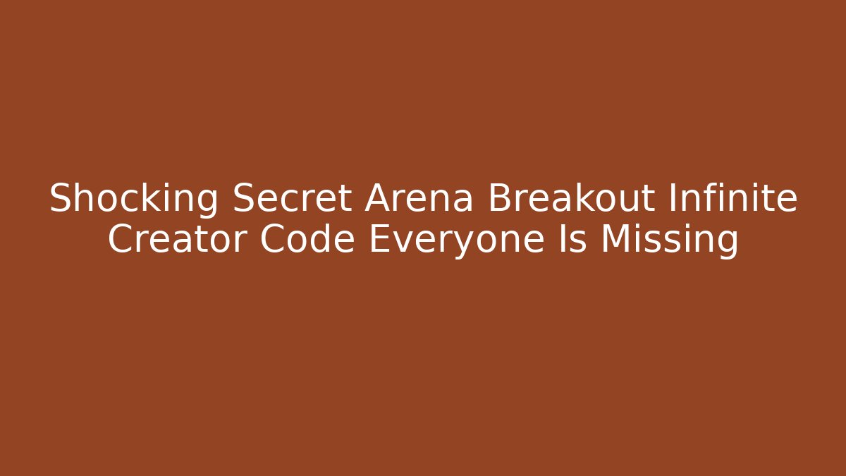 Shocking Secret Arena Breakout Infinite Creator Code Everyone Is Missing - Critter Realm