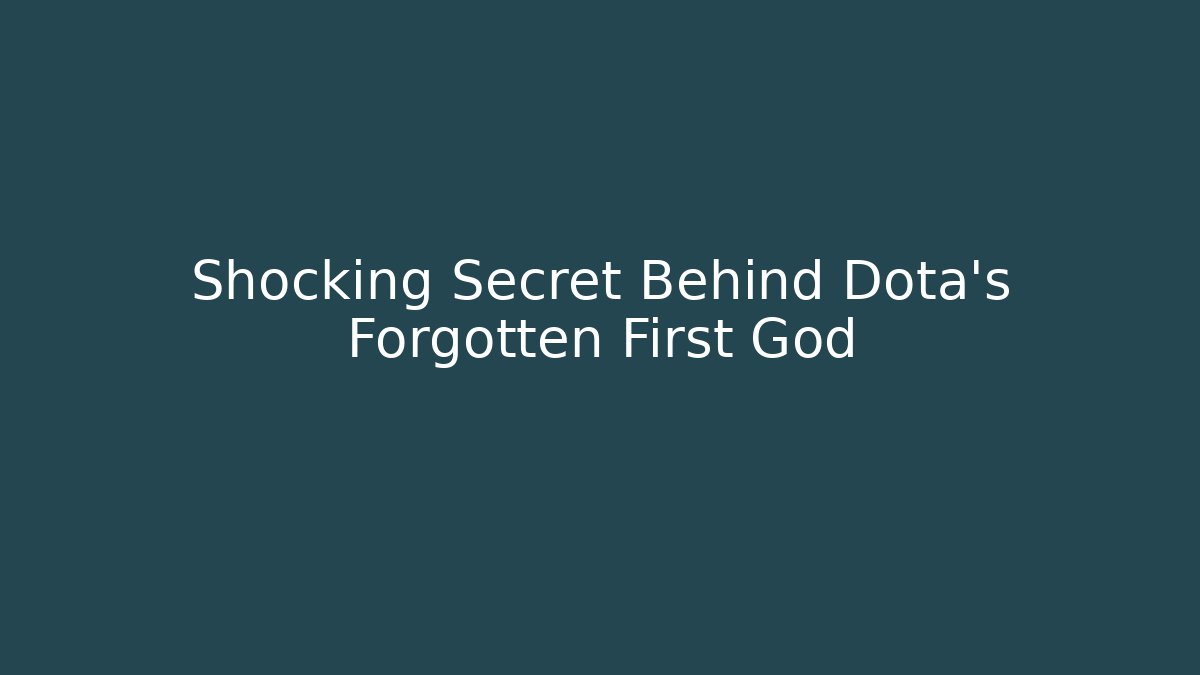 Shocking Secret Behind Dota’s Forgotten First God