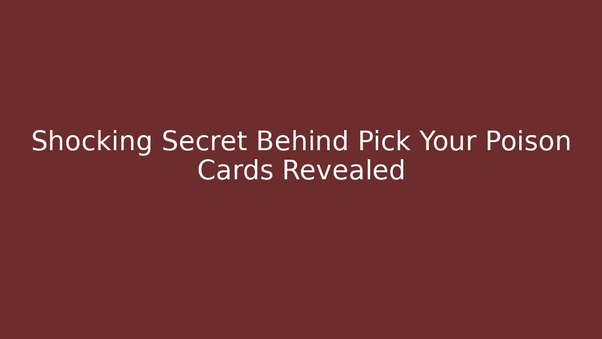 Shocking Secret Behind Pick Your Poison Cards Revealed