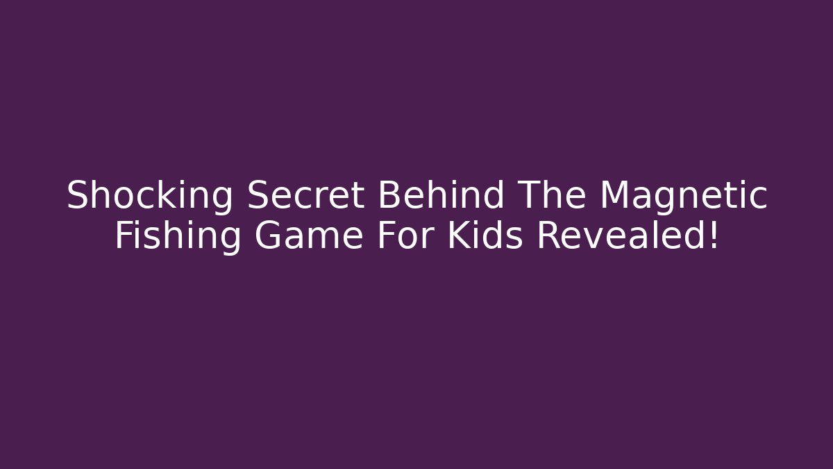 Shocking Secret Behind The Magnetic Fishing Game For Kids Revealed! - Critter Realm