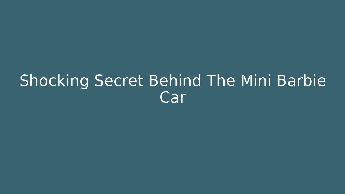 Shocking Secret Behind The Mini Barbie Car