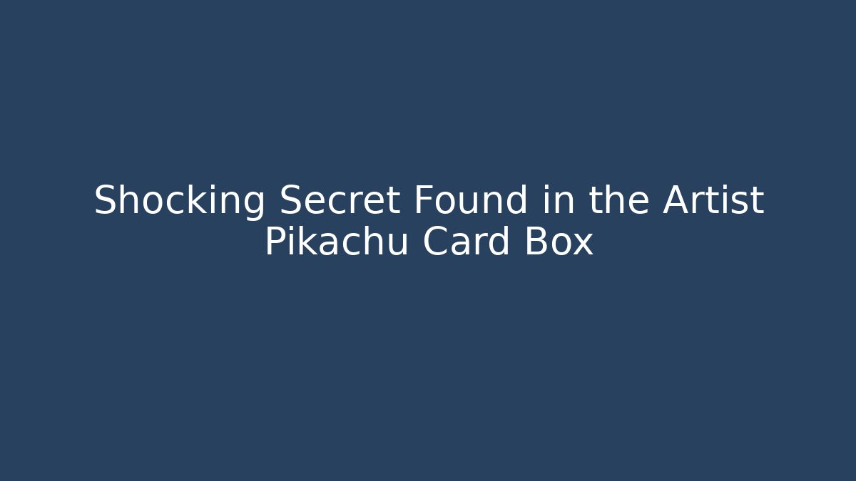 Shocking Secret Found in the Artist Pikachu Card Box - Critter Realm