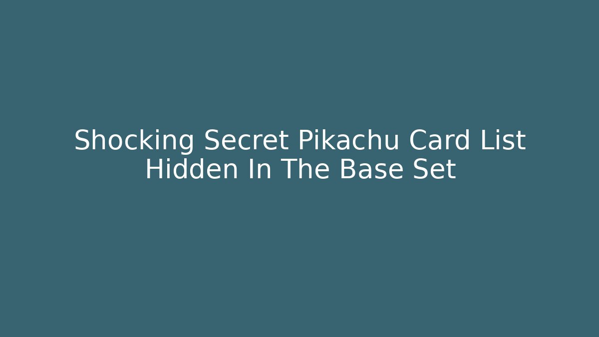 Shocking Secret Pikachu Card List Hidden In The Base Set