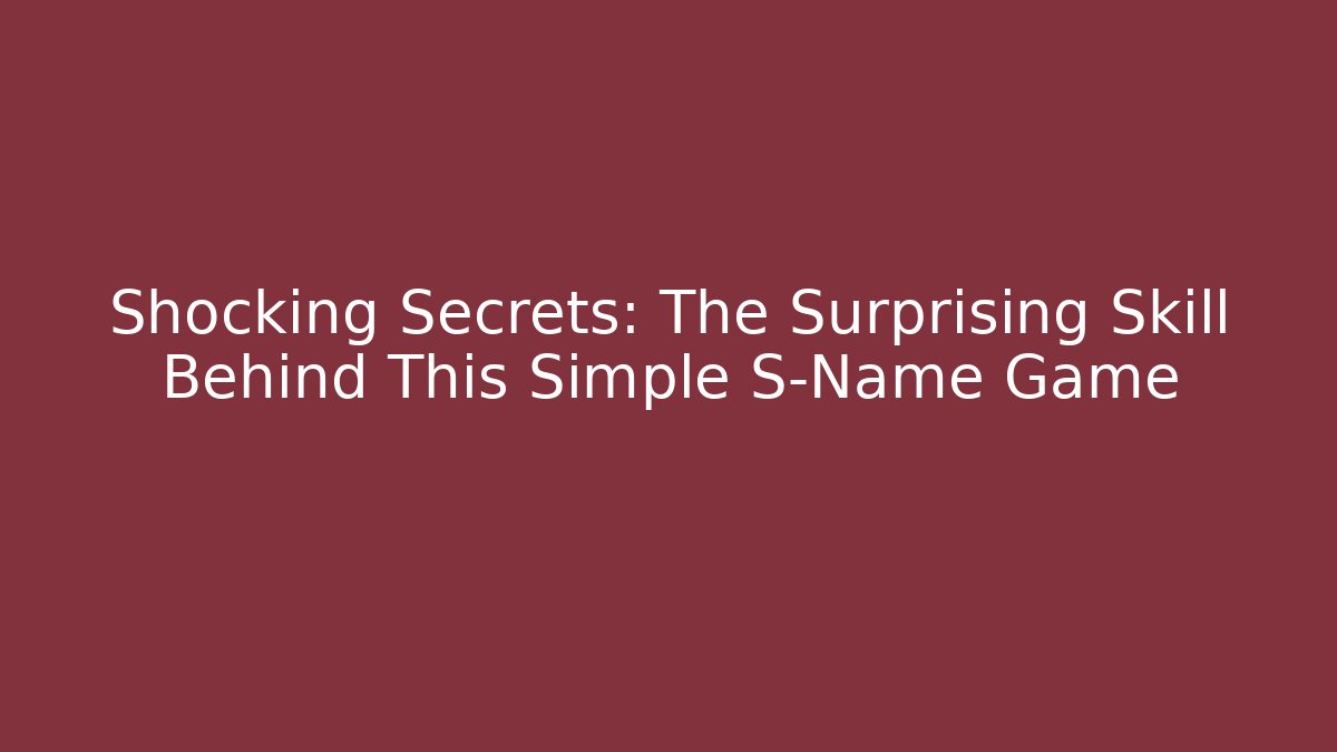 Shocking Secrets: The Surprising Skill Behind This Simple S-Name Game