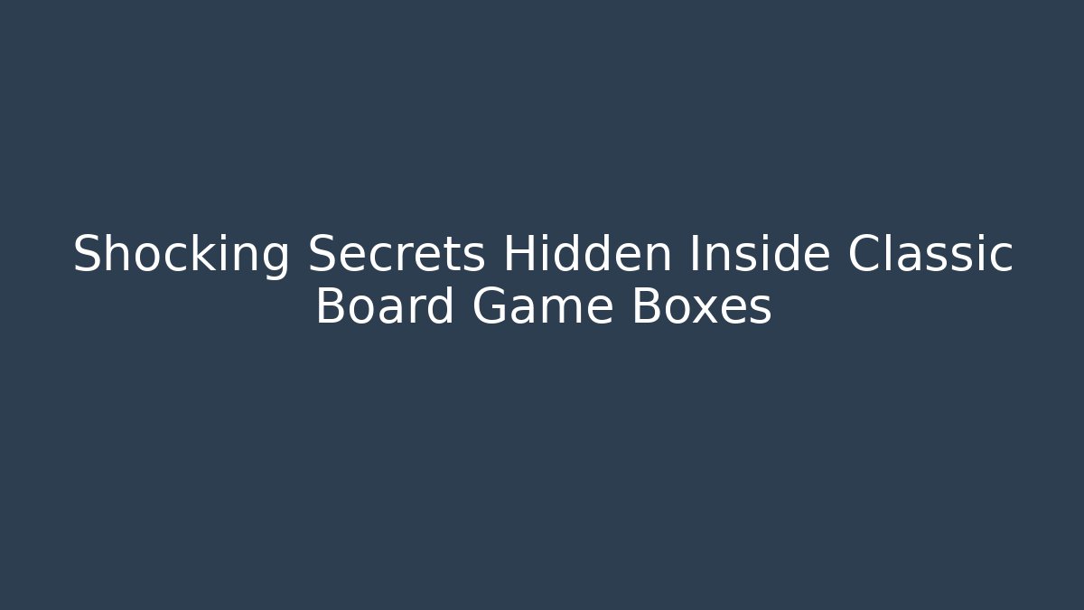 Shocking Secrets Hidden Inside Classic Board Game Boxes