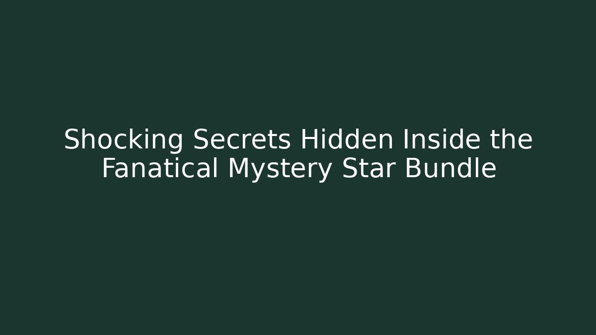 Shocking Secrets Hidden Inside the Fanatical Mystery Star Bundle