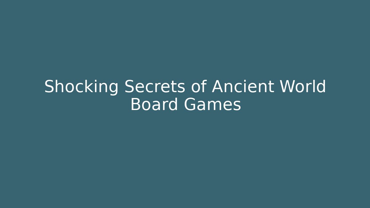 Shocking Secrets of Ancient World Board Games