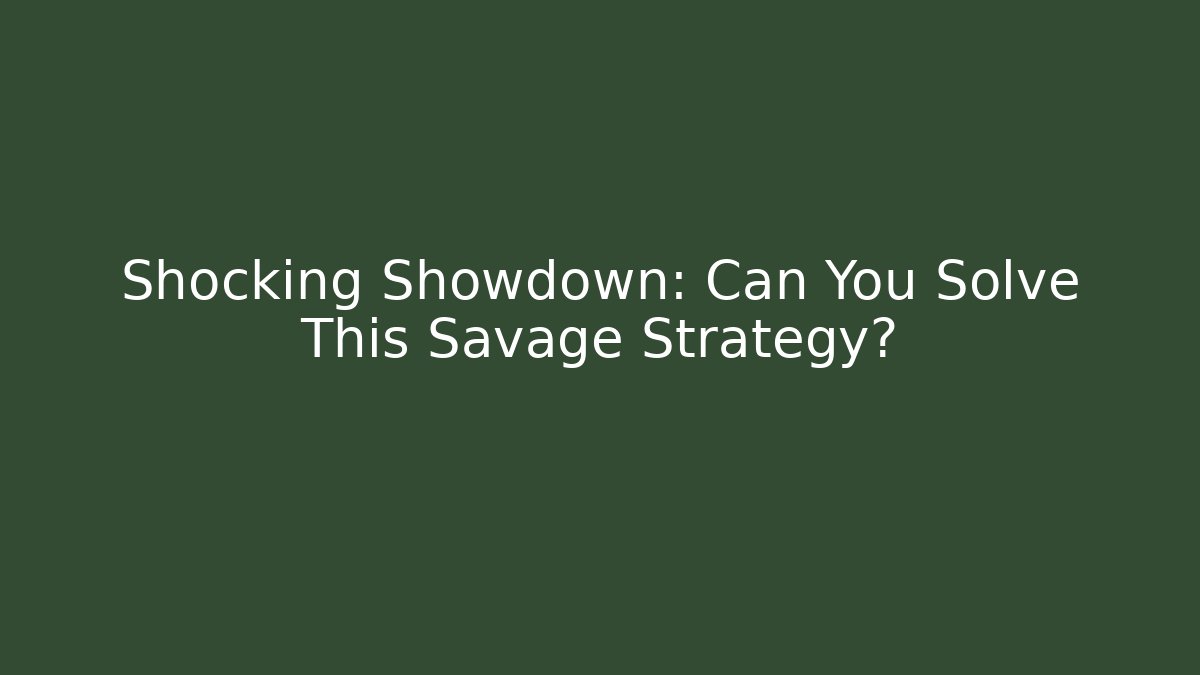 Shocking Showdown: Can You Solve This Savage Strategy?