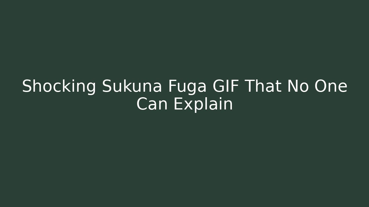 Shocking Sukuna Fuga GIF That No One Can Explain