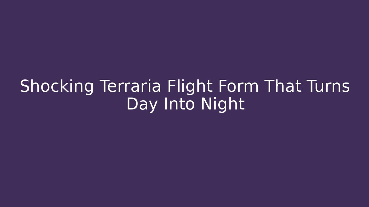 Shocking Terraria Flight Form That Turns Day Into Night