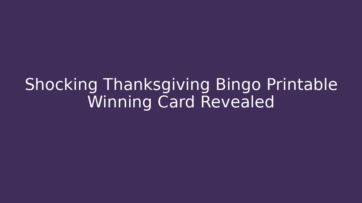 Shocking Thanksgiving Bingo Printable Winning Card Revealed