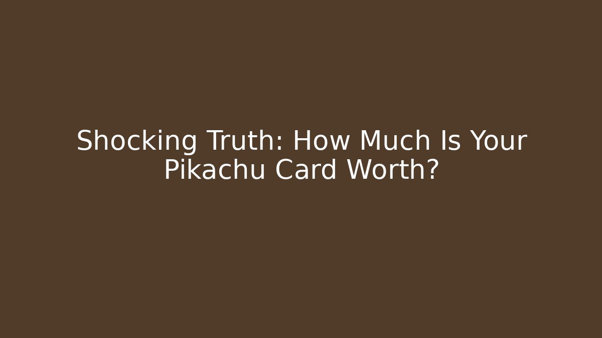 Shocking Truth: How Much Is Your Pikachu Card Worth? - Critter Realm