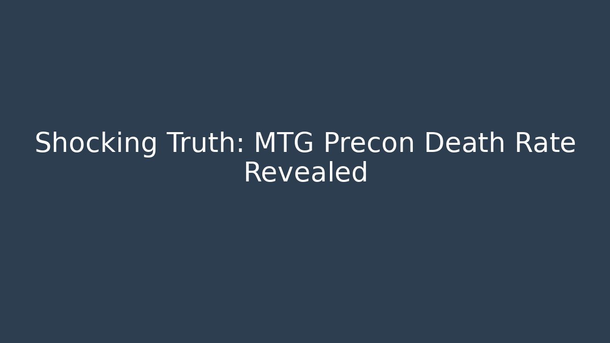 Shocking Truth: MTG Precon Death Rate Revealed