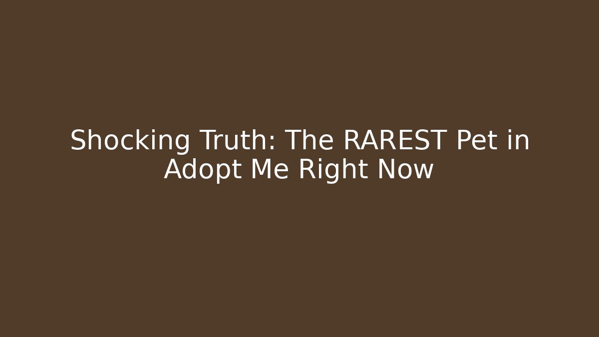 Shocking Truth: The RAREST Pet in Adopt Me Right Now