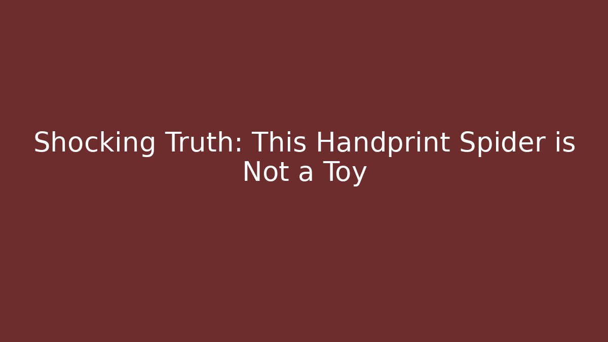 Shocking Truth: This Handprint Spider is Not a Toy
