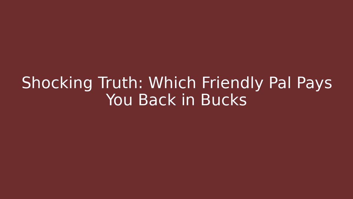 Shocking Truth: Which Friendly Pal Pays You Back in Bucks