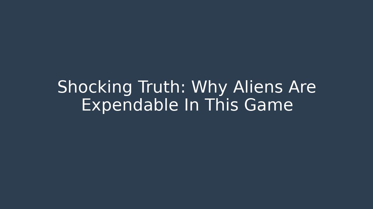 Shocking Truth: Why Aliens Are Expendable In This Game - Critter Realm